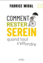 Comment rester serein quand tout s'effondre