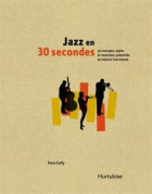 Jazz en 30 secondes : 50 concepts, styles et musiciens, présentés en moins d'une minute