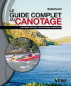 Le guide complet du canotage : eau calme, eau vive, canot-camping, expéditions